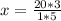 x = \frac{20*3}{1*5} 