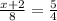  \frac{x+2}{8}= \frac{5}{4} 