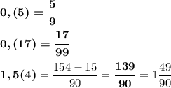 \boldsymbol {0,(5)=\dfrac{5}{9}}\\ \\\boldsymbol {0,(17)=\dfrac{17}{99}}\\ \\ \boldsymbol{1,5(4)}=\dfrac{154-15}{90}=\boldsymbol{\dfrac{139}{90}}=1\dfrac{49}{90} 