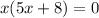 x(5x+8)=0