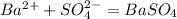 Ba^{2+} + SO_{4}^{2-} = BaSO_{4}