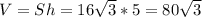 V=Sh=16\sqrt{3} *5=80\sqrt{3} 