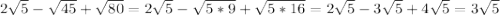 2\sqrt{5}-\sqrt{45}+\sqrt{80}=2\sqrt{5}-\sqrt{5*9}+\sqrt{5*16}=2\sqrt{5}-3\sqrt{5}+4\sqrt{5}=3\sqrt{5}