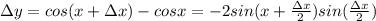 \Delta y=cos (x+\Delta x)-cos x=-2sin(x+\frac{\Delta x}{2})sin (\frac {\Delta x}{2})