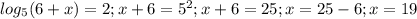 log_5(6+x)=2; x+6=5^2; x+6=25; x=25-6; x=19