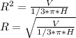 R^2=\frac{V}{1/3*\pi*H}\\ R=\sqrt{\frac{V}{1/3*\pi*H}}