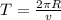 T= \frac{2 \pi R}{v} 