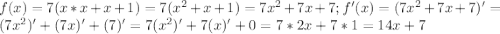 f(x)=7(x*x+x+1) =7(x^2+x+1)=7x^2+7x+7; f'(x)=(7x^2+7x+7)'=(7x^2)'+(7x)'+(7)'=7(x^2)'+7(x)'+0=7*2x+7*1=14x+7