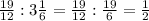  \frac{19}{12}: 3 \frac{1}{6}= \frac{19}{12}: \frac{19}{6}= \frac{1}{2} 