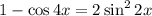 1-\cos4x=2\sin^2 2x