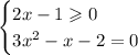 \begin{cases} 2x-1\geqslant0 \\ 3x^2-x-2=0 \end{cases}