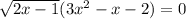 \sqrt{2x-1}(3x^2-x-2)=0