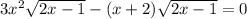 3x^2\sqrt{2x-1}-(x+2)\sqrt{2x-1}=0