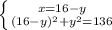  \left \{ {{x}=16-y} \atop {(16-y)^2+y^2=136}} \right