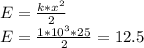 E=\frac{k*x^{2}}{2} \\ E = \frac{1*10^{3}*25}{2}=12.5 