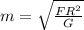 m=\sqrt\frac{FR^{2}}{G}