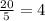  \frac{20}{5} =4