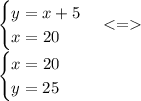 \begin{cases} y=x+5\\x=20 \end{cases}<=\\\begin{cases} x=20\\y=25 \end{cases}