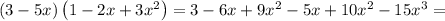 \left( 3-5 x \right) \left( 1-2 x+3 x^2 \right) = 3-6 x+9 x^2-5 x+10 x^2-15 x^3=