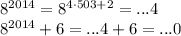 8^{2014}=8^{4\cdot503+2}=...4&#10;\\\&#10;8^{2014}+6=...4+6=...0