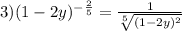 3) (1-2y)^{-\frac{2}{5}}=\frac{1}{\sqrt[5]{(1-2y)^{2}}}