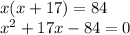 x(x+17)=84\\x^2+17x-84=0