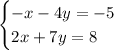 \begin{cases} -x-4y=-5\\2x+7y=8 \end{cases}