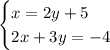 \begin{cases} x=2y+5\\2x+3y=-4\ \end{cases}