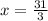 x= \frac{31}{3} 