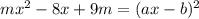 mx^2-8x+9m=(ax-b)^2