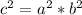  c^{2} =a^{2} * b^{2} 