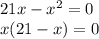 21x-x^2=0\\ x(21-x)=0