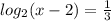 log_{2}(x-2)=\frac{1}{3}