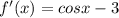 f'(x)=cosx-3