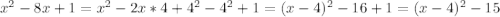 x^2-8x+1=x^2-2x*4+4^2-4^2+1=(x-4)^2-16+1=(x-4)^2-15