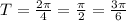 T=\frac{2\pi}{4}=\frac{\pi}{2}=\frac{3\pi}{6}