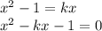 x^2-1=kx\\x^2-kx-1=0