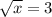 \sqrt{x} = 3&#10;