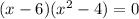 (x-6)(x^2-4)=0