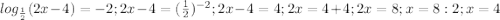 log_{\frac{1}{2}} (2x-4)=-2; 2x-4=(\frac{1}{2})^{-2}; 2x-4=4;2x=4+4;2x=8;x=8:2; x=4