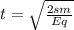 t= \sqrt{ \frac{2sm}{Eq} }