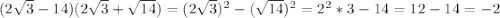(2\sqrt{3}-14)(2\sqrt{3}+\sqrt{14})=(2\sqrt{3})^2-(\sqrt{14})^2=2^2*3-14=12-14=-2