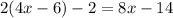 2(4x-6)-2=8x-14