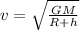 v=\sqrt\frac{GM}{R+h}