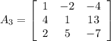 A_3=\left[\begin{array}{ccc}1&-2&-4\\4&1&13\\2&5&-7\end{array}\right]