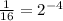 \frac{1}{16}=2^{-4}