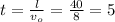 t= \frac{l}{v_o}= \frac{40}{8}=5