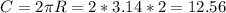 C=2 \pi R=2*3.14*2=12.56