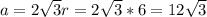 a=2\sqrt{3}r=2\sqrt{3} *6=12\sqrt{3}