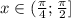 x \in (\frac{\pi}{4};\frac{\pi}{2}]